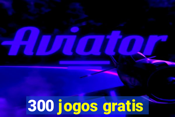 300 jogos gratis